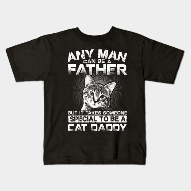 Any Man Can Be Father But It Takes Someone Special To Be Cat Daddy Kids T-Shirt by Madridek Deleosw